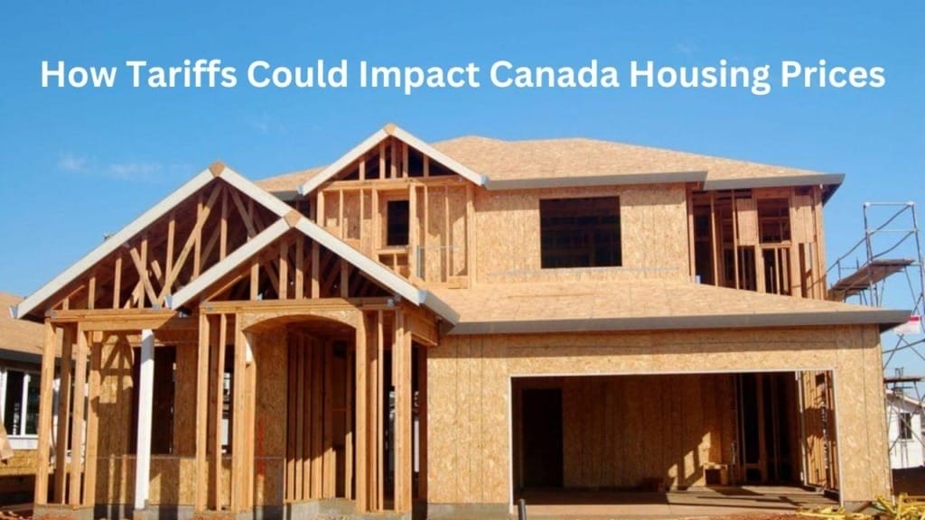 How U.S. Tariffs Could Impact Canadian Housing Prices